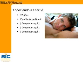 27 Años Estudiante de Diseño [ Completar aquí ] [ Completar aquí ] [ Completar aquí ] Conociendo a  Charlie 
