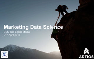 April 2014!
ANDREAS VONIATIS
Marketing Data Science
SEO and Social Media
21st April 2015
 