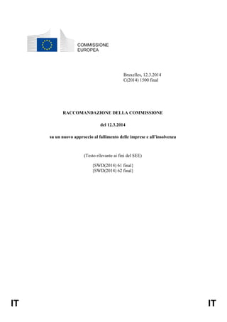 IT IT
COMMISSIONE
EUROPEA
Bruxelles, 12.3.2014
C(2014) 1500 final
RACCOMANDAZIONE DELLA COMMISSIONE
del 12.3.2014
su un nu...