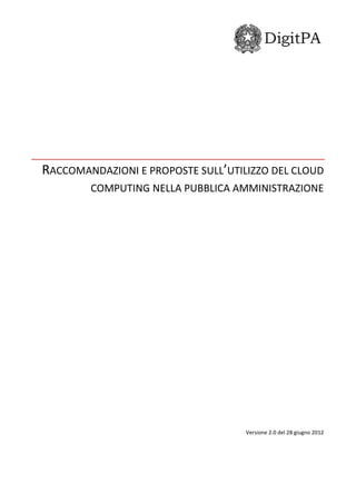 RACCOMANDAZIONI E PROPOSTE SULL’UTILIZZO DEL CLOUD
COMPUTING NELLA PUBBLICA AMMINISTRAZIONE
Versione 2.0 del 28 giugno 2012
 