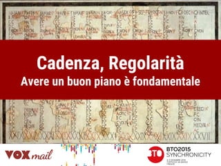 Cadenza, Regolarità
Avere un buon piano è fondamentale
 
