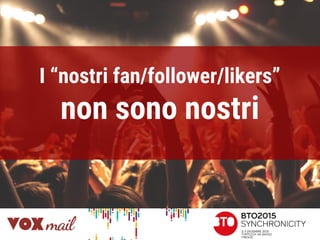 I “nostri fan/follower/likers”
non sono nostri
 
