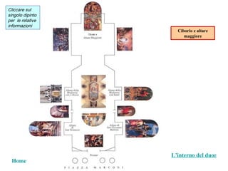 Cliccare sul
singolo dipinto
per le relative
informazioni
                    Ciborio e altare
                       maggiore




                  L’interno del duomo
 Home
 