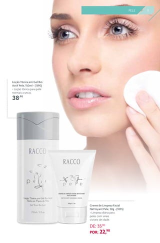 Creme de Limpeza Facial
Nettoyant Pele, 50g - (1035)
> Limpeza diária para
peles com sinais
visíveis de idade.
DE: 35,90
POR: 22,90
Loção Tônica em Gel Bio
Actif Pele, 150ml - (1390)
> Loção tônica para pele
normais a secas.
38,90
11LIPOGEL 11PELE
 