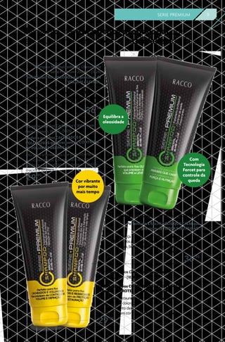 Shampoo SOS Queda Serie Premium, 250ml - (1827)
> Força e nutrição com Tecnologia Forcet, que atua
sobre os fios propensos à queda. Proporciona hidratação
nutritiva, brilho intenso, fortalecimento das cutículas e
ultraproteção dos fios.
36,90
Shampoo Normalizador da Oleosidade
Serie Premium, 250ml - (1829)
> Leveza e volume com o exclusivo complexo
Bionormalizador, que associa extratos botânicos
com propriedades seborreguladoras e refrescantes.
Deixa os fios mais soltos e com mais movimento.
36,90
Perfeito para fios OLEOSOS que precisam de
VOLUME e LEVEZA.
Perfeito para fios FRÁGEIS QUE CAEM que
precisam de FORÇA E NUTRIÇÃO.
Com
Tecnologia
Forcet para
controle da
queda
Shampoos de tratamento profissional que
reestruturam e devolvem a vitalidade dos fios
Shampoo para Fios Coloridos e Ressecados Serie
Premium, 250ml - (1824)
> Proteção e restauração com tecnologia que fixa
o pigmento da coloração, nutre, hidrata e auxilia
o fortalecimento das cutículas. Deixa os fios mais
brilhantes e com cor vibrante por muito mais tempo.
29,90
Perfeito para fios COLORIDOS e RESSECADOS que
precisam de PROTEÇÃO e RESTAURAÇÃO.
Cor vibrante
por muito
mais tempo
Equilibra a
oleosidade
9SERIE PREMIUM
Shampoo para Fios Cacheados e Volumosos
Serie Premium, 250ml - (1825)
Perfeito para fios CACHEADOS E
VOLUMOSOS que precisam de CONTROLE
DE VOLUME E DEFINIÇÃO.
> Rico em aminoácidos que proporcionam
brilho, resistência e elasticidade aos fios.
Melhora a penteabilidade e deixa os cabelos
macios e sedosos.
29,90
 