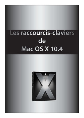 Les raccourcis-claviers
de
Mac OS X 10.4
 