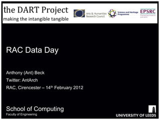 RAC Data Day

Anthony (Ant) Beck
Twitter: AntArch
RAC, Cirencester – 14th February 2012



School of Computing
Faculty of Engineering
 