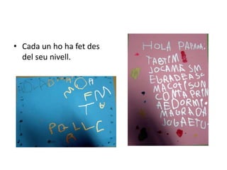 • Cada un ho ha fet des
del seu nivell.
 