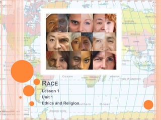 Race Lesson 1 Unit 1 Ethics and Religion 