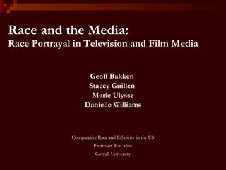 Race and the Media: Race Portrayal in Television and Film Media ,[object Object],[object Object],[object Object],[object Object],[object Object],[object Object],[object Object]