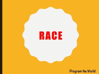 RACE
Program the World
 