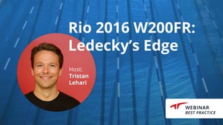 Rio 2016 W200FR:
Ledecky’s Edge
Host:
Tristan
Lehari
 