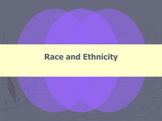 Race and Ethnicity
 