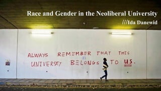 Race and Gender in the Neoliberal University
///Ida Danewid
 