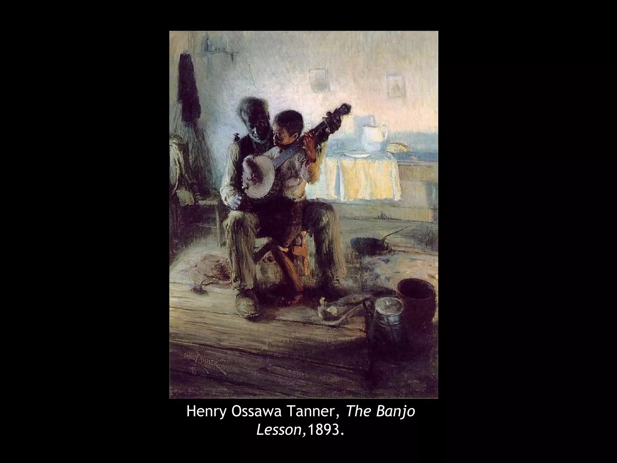 Henry Ossawa Tanner, The Banjo
Lesson,1893.