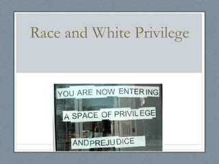 Race and White Privilege
 