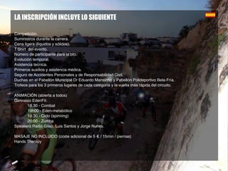LA INSCRIPCIÓN INCLUYE LO SIGUIENTE
Competición.
Suministros durante la carrera.
Cena ligera (líquidos y sólidos).
T’Shirt del evento.
Número de participante para la bici.
Evolución temporal.
Asistencia tecnica.
Primeros auxilios y asistencia médica.
Seguro de Accidentes Personales y de Responsabilidad Civil.
Duchas en el Pabellón Municipal Dr Eduardo Mansinho y Pabellón Polideportivo Bela-Fría.
Trofeos para los 3 primeros lugares de cada categoría y la vuelta más rápida del circuito.
ANIMACIÓN (abierta a todos)
Gimnasio EdenFit:
            18.30 - Combat
            19h00 - Eden-metabólico
            19.30 - Ciclo (spinning)
            20:00 - Zumba
Speakers Radio Gilao: Luis Santos y Jorge Nunes.
MASAJE NO INCLUIDO (coste adicional de 5 € / 15min / piernas)
Hands Therapy
 