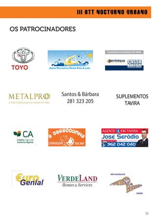 OS PATROCINADORES
III BTT NOCTURNO URBANO
Santos & Bárbara
281 323 205
SUPLEMENTOS
TAVIRA
35
 