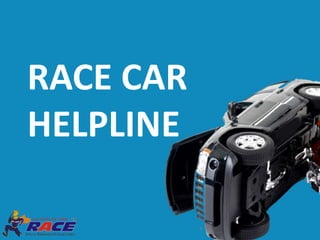 RACE CAR
HELPLINE
 