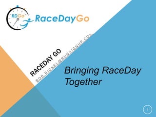 1
Bringing RaceDay
Together
 
