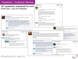 Facebook – Customer Service
151 questions answered the week
of the race – just on Facebook




#RoadRaceSM • @prTini
 