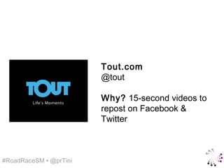 Tout.com
                        @tout

                        Why? 15-second videos to
                        repost on Facebook &
                        Twitter



#RoadRaceSM • @prTini
 