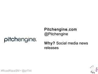 Pitchengine.com
                        @Pitchengine

                        Why? Social media news
                        releases




#RoadRaceSM • @prTini
 