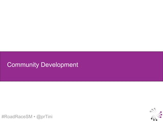 Community Development




#RoadRaceSM • @prTini
 