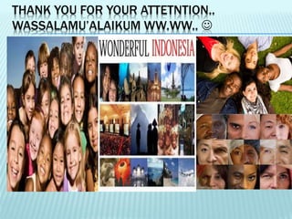 THANK YOU FOR YOUR ATTETNTION..
WASSALAMU’ALAIKUM WW.WW.. 
 