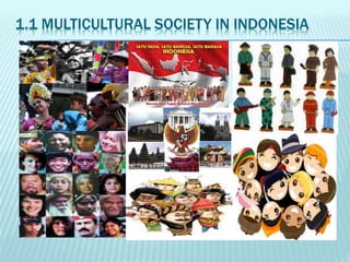1.1 MULTICULTURAL SOCIETY IN INDONESIA
 