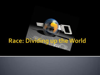 Race: Dividing up the World 