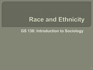 GS 138: Introduction to Sociology




                                    1
 