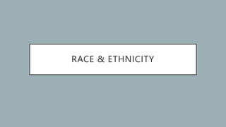 RACE & ETHNICITY
 