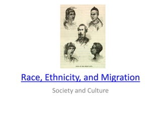 Race, Ethnicity, and Migration
Society and Culture
 