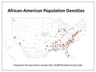 African-American Population Densities
Population Density Centers Greater than 10,000 Residents by Zip Code
 