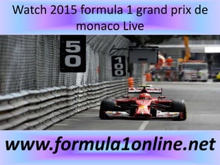 Watch 2015 formula 1 grand prix de
monaco Live
www.formula1online.net
 