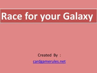 Created By :
cardgamerules.net
Race for your Galaxy
 