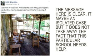 THE MESSAGE
HERE IS CLEAR. IT
MAYBE AN
ISOLATED CASE
BUT IT DOES NOT
TAKE AWAY THE
FACT THAT THIS
PARTICULAR
SCHOOL NEEDS
HELP.
 