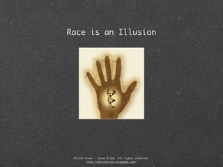 Race is an Illusion




 Pointe Viven - Jesse Bluma. All rights reserved.
         http://pointeviven.blogspot.com/
 