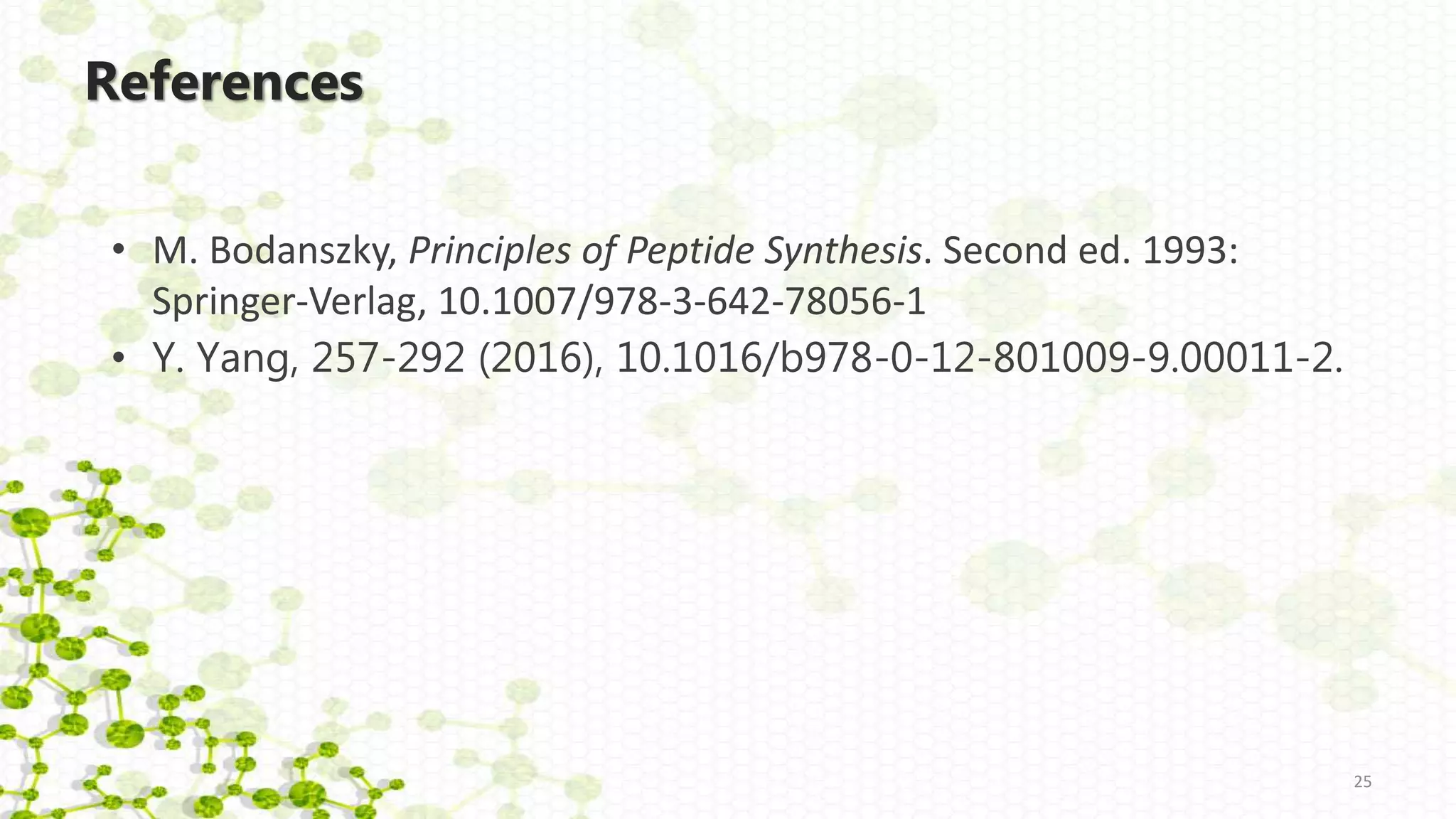 References
• M. Bodanszky, Principles of Peptide Synthesis. Second ed. 1993:
Springer-Verlag, 10.1007/978-3-642-78056-1
• Y. Yang, 257-292 (2016), 10.1016/b978-0-12-801009-9.00011-2.
25
 