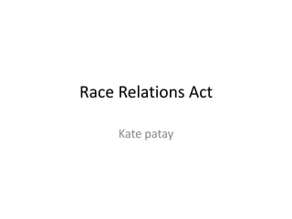 Race Relations Act Kate patay 
