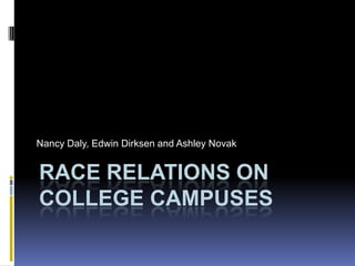 Nancy Daly, Edwin Dirksen and Ashley Novak Race Relations on College Campuses 