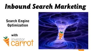 Inbound Search Marketing
with
Search Engine
Optimization
 