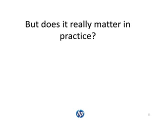 But does it really matter in
practice?
11
 