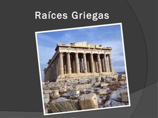Raíces Griegas
 