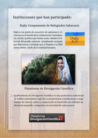 Dajlaesunpuntodeencuentrodeopinionesyvi-
venciasenelmundodelacolaboracionhumanita-
ria,socialypoliticaquetienencomodestinolali-
bertaddelpueblosaharauiactualmenteocupado
porMarruecosyolvidadoporelEspañaylaONU
comoarbitrosordodelarealidadhumana.
 