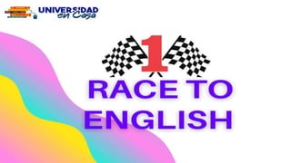 RACE TO ENGLISH - UNIDAD 1 HILDA FESTA ENGLISH TUTOR