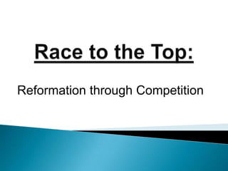 Race to the Top: Reformation through Competition 