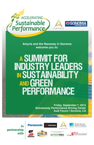 In
partnership
with
Friday, September 7, 2012
Simraceway Performance Driving Center
Audi Forum | Sonoma, CA
a Summit for
Industry Leaders
in Sustainability
and Green
Performance
Amyris and the Raceway in Sonoma
welcome you to:
 
