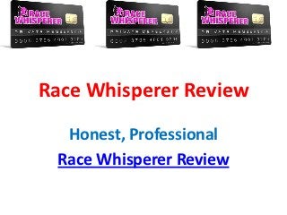 Race Whisperer Review
  Honest, Professional
 Race Whisperer Review
 